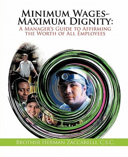 minimum wages- maximum dignity,a manager`s guide to affirming the worth of all employees