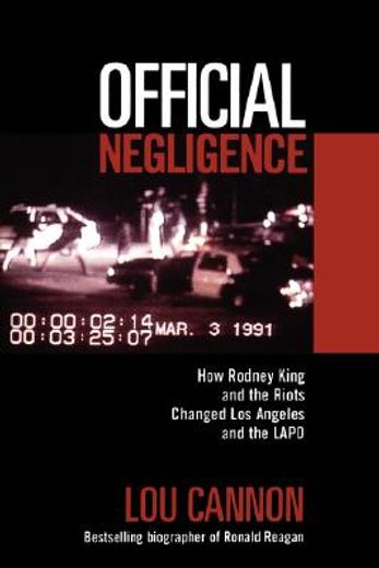 official negligence,how rodney king and the riots changed los angeles and the lapd