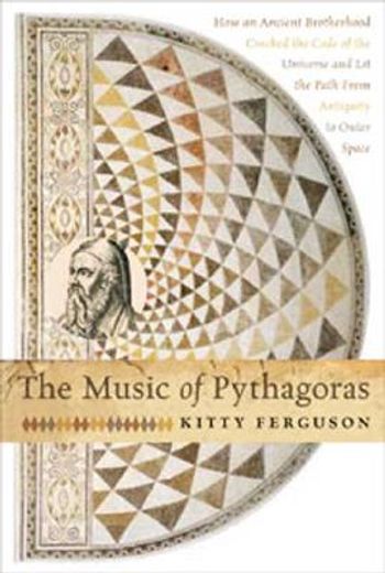 the music of pythagoras,how an ancient brotherhood cracked the code of the universe and lit the path from antiquity to oute