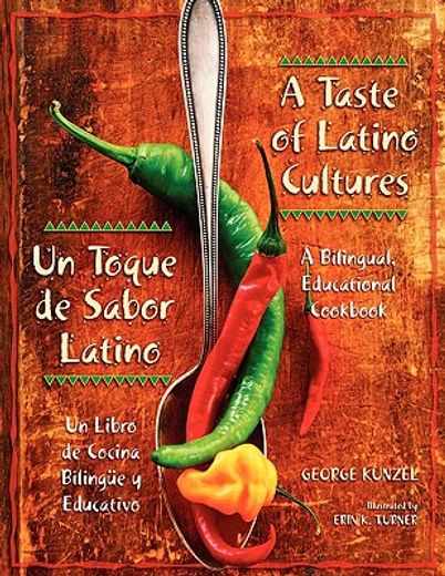 a taste of latino cultures/ un toque de sabor latino,a bilingual, educational cookbook/ un libro de cocina bilingue y educativo