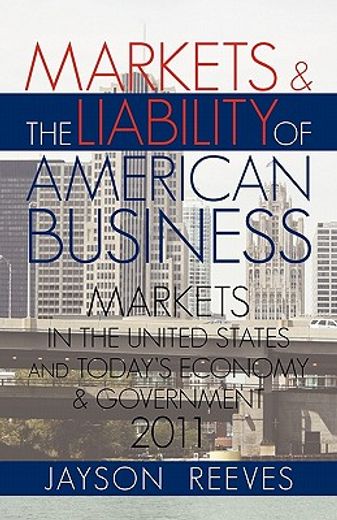 markets & the liability of american business,2011 markets in the united states and todays economy & government