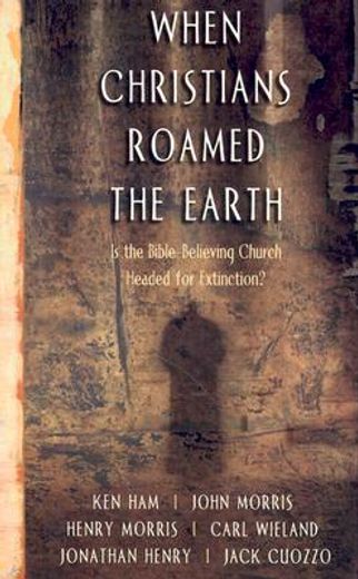 when christians roamed the earth,is the bible-believing church headed for extinction?
