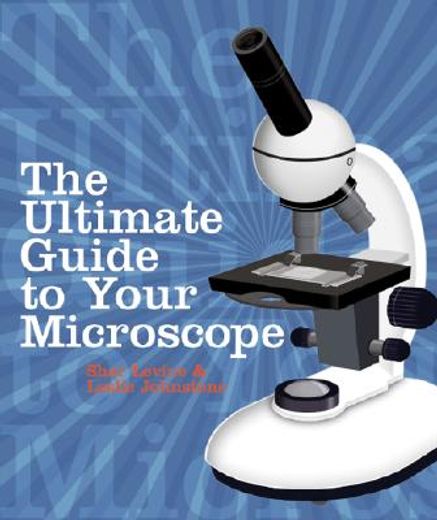 the ultimate guide to your microscope (en Inglés)
