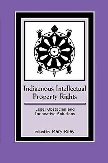 indigenous intellectual property rights,legal obstacles and innovative solutions