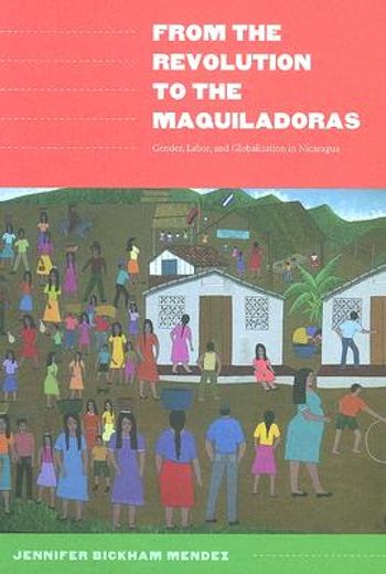 from the revolution to the maquiladoras,gender, labor, and globalization in nicaragua