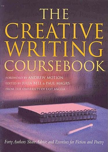 the creative writing cours,forty writers share advice and exercises for poetry and prose