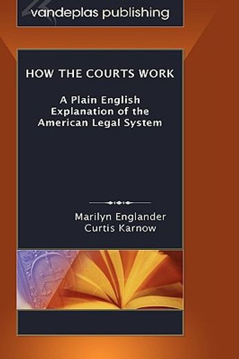 how the courts work,a plain english explanation of the american legal system