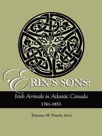 erin´s sons,irish arrivals in atlantic canada, 1761-1853
