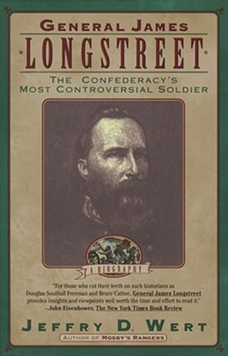 general james longstreet,the confederacy´s most controversial soldier-a biography (en Inglés)
