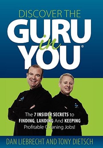 discover the guru in you,the 7 insider secrets to finding, landing and keeping profitable cleaning jobs!