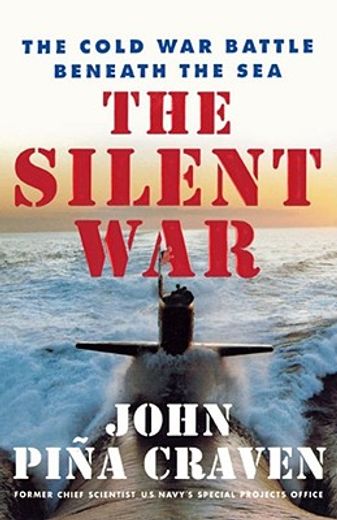 silent war,the cold war battle beneath the sea (en Inglés)