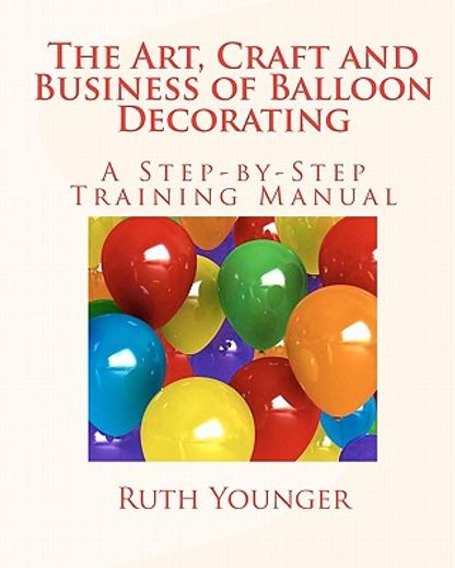 the art, craft, and business of balloon decorating (en Inglés)