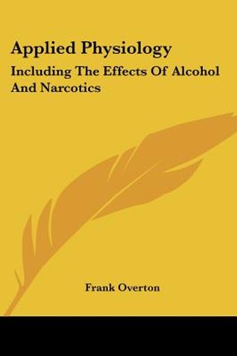 applied physiology,including the effects of alcohol and narcotics