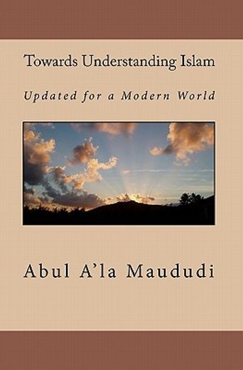 towards understanding islam,updated for a modern world (en Inglés)