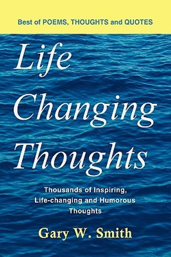 life changing thoughts,thousands of inspiring, life-changing, and humorous thoughts