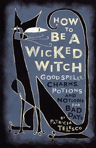 how to be a wicked witch,good spells, charms, potions and notions for bad days (en Inglés)