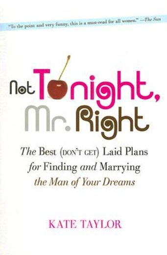 not tonight, mr. right,the best (don´t get) laid plans for finding and marrying the man of your dreams