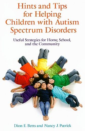 Hints and Tips for Helping Children with Autism Spectrum Disorders: Useful Strategies for Home, School, and the Community (en Inglés)