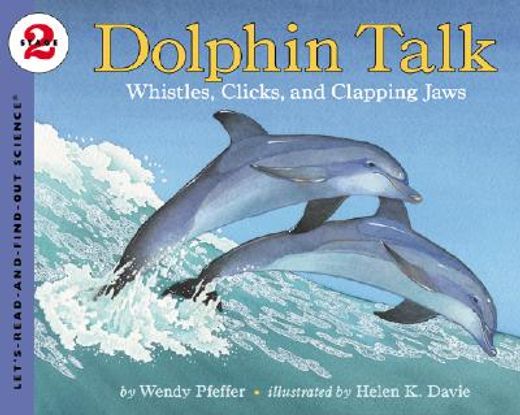 dolphin talk,whistles, clicks, and clapping jaws