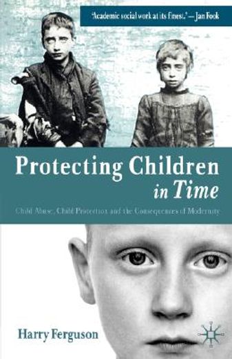 protecting children in time,child abuse, child protection, and the consequences of modernity