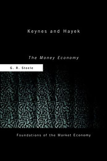 Keynes and Hayek: The Money Economy (Foundations of the Market Economy)