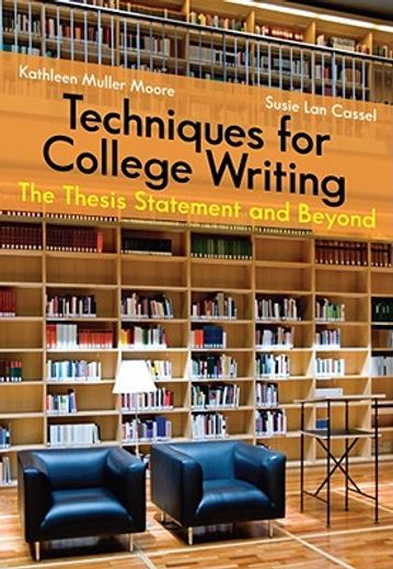 Techniques for College Writing: The Thesis Statement and Beyond (en Inglés)
