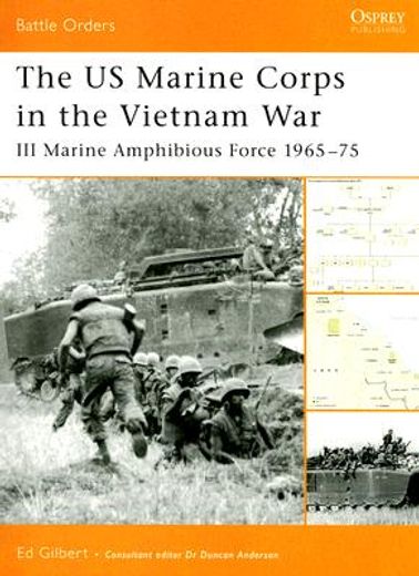 The US Marine Corps in the Vietnam War: III Marine Amphibious Force 1965-75 (en Inglés)