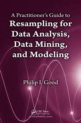a practitioners`s guide to resampling for data analysis, data mining, and modeling