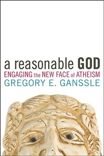 a reasonable god,engaging the new face of atheism
