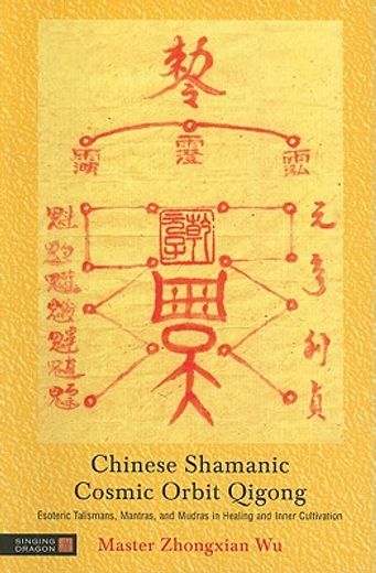 chinese shamanic cosmic orbit qigong,esoteric talismans, mantras, and mudras in healing and inner cultivation