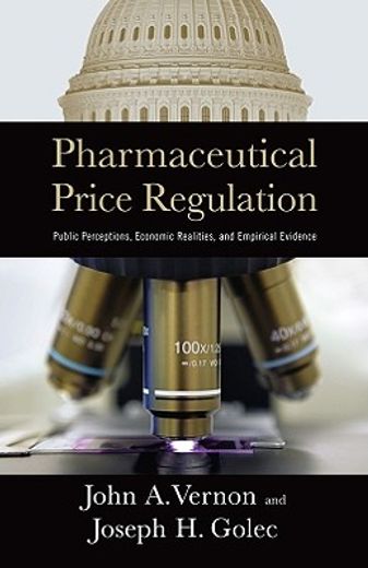 pharmaceutical price regulation,public perception, economic realities, and empirical evidence