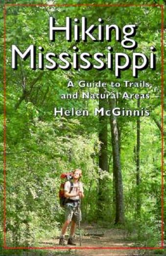 hiking mississippi,a guide to trails and natural areas (en Inglés)