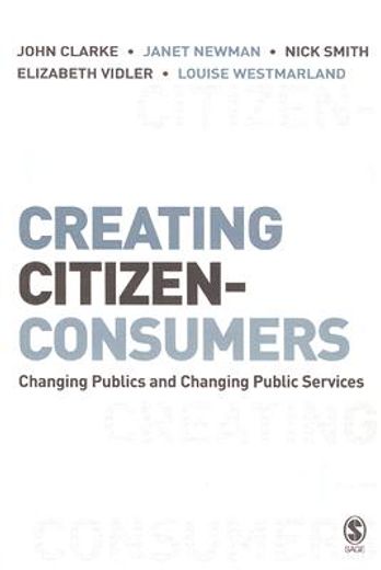 creating citizen-consumers,changing publics & changing public services