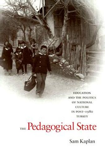 the pedagogical state,education and the politics of national culture in post-1980 turkey
