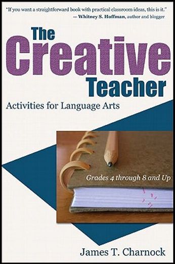 the creative teacher,activities for language arts (grades 4 through 8 and up)