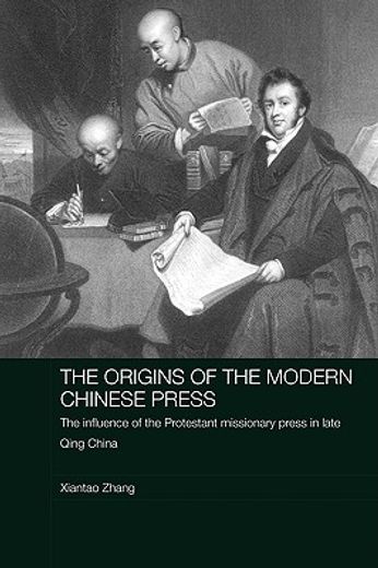 the origins of the modern chinese press,the influence of the protestant missionary press in late qing china