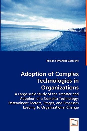adoption of complex technologies in organizations - a large-scale study of the transfer and adoption