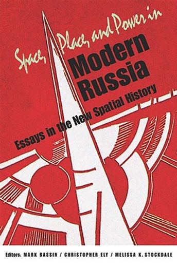 space, place, and power in modern russia,essays in the new spatial history