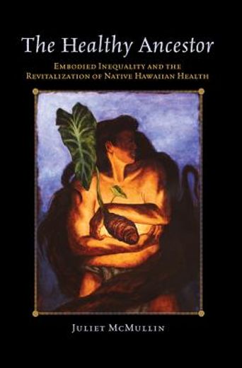 The Healthy Ancestor: Embodied Inequality and the Revitalization of Native Hawai'ian Health (en Inglés)