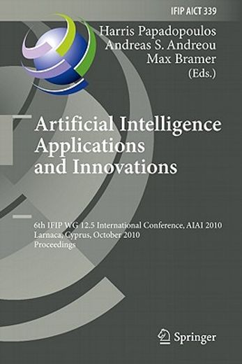 artificial intelligence applications and innovations,6th ifip wg 12.5 international conference, aiai 2010, larnaca, cyprus, october 6-7, 2010, proceeding