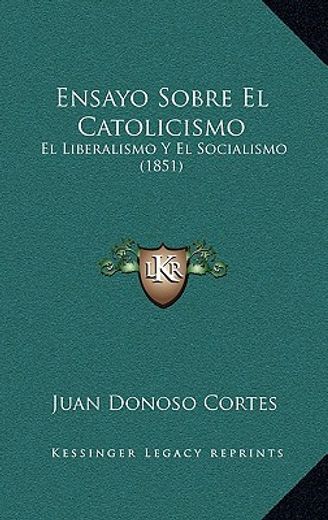 ensayo sobre el catolicismo: el liberalismo y el socialismo (1851)