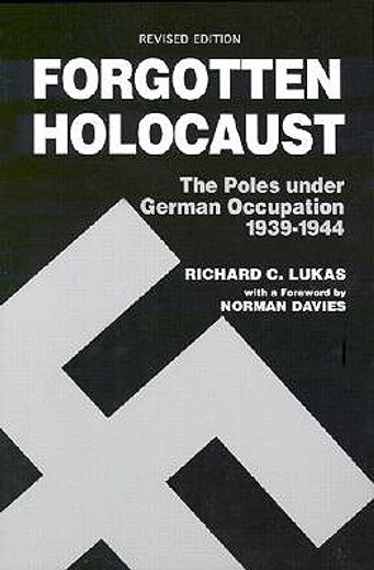 forgotten holocaust,the poles under german occupation 1939-1944 (en Inglés)