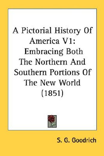a pictorial history of america v1: embracing both the northern and southern portions of the new worl