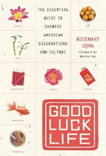 good luck life,the essential guide to chinese american celebrations and culture