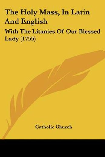 the holy mass, in latin and english,with the litanies of our blessed lady