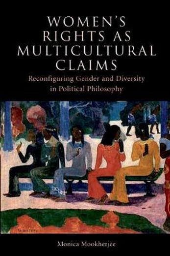 women´s rights as multicultural claims,reconfiguring gender and diversity in political philosophy