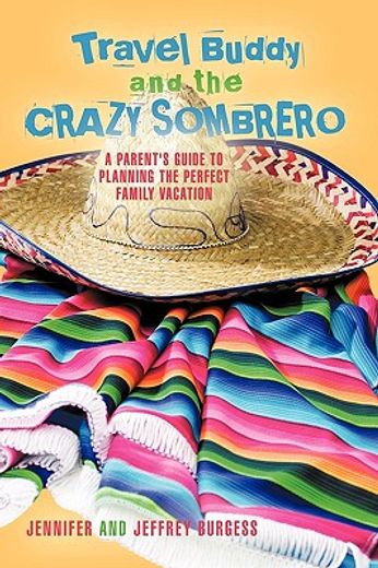 travel buddy and the crazy sombrero,a parent´s guide to planning the perfect family vacation