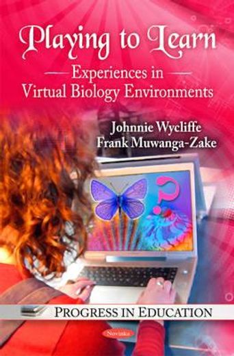 playing to learn,experiences in virtual biology environments