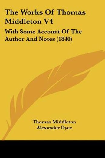 the works of thomas middleton v4: with s