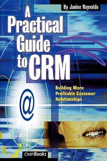 a practical guide to crm,building more profitable customer relationships